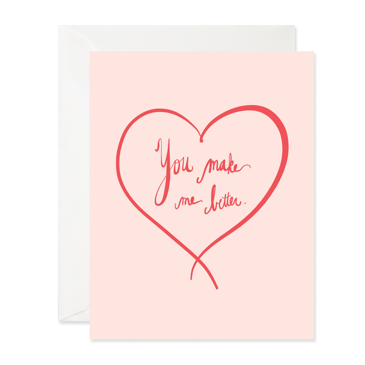 Front of pink card with an illustration of a red heart inside it says &quot;You make me better&quot;.  