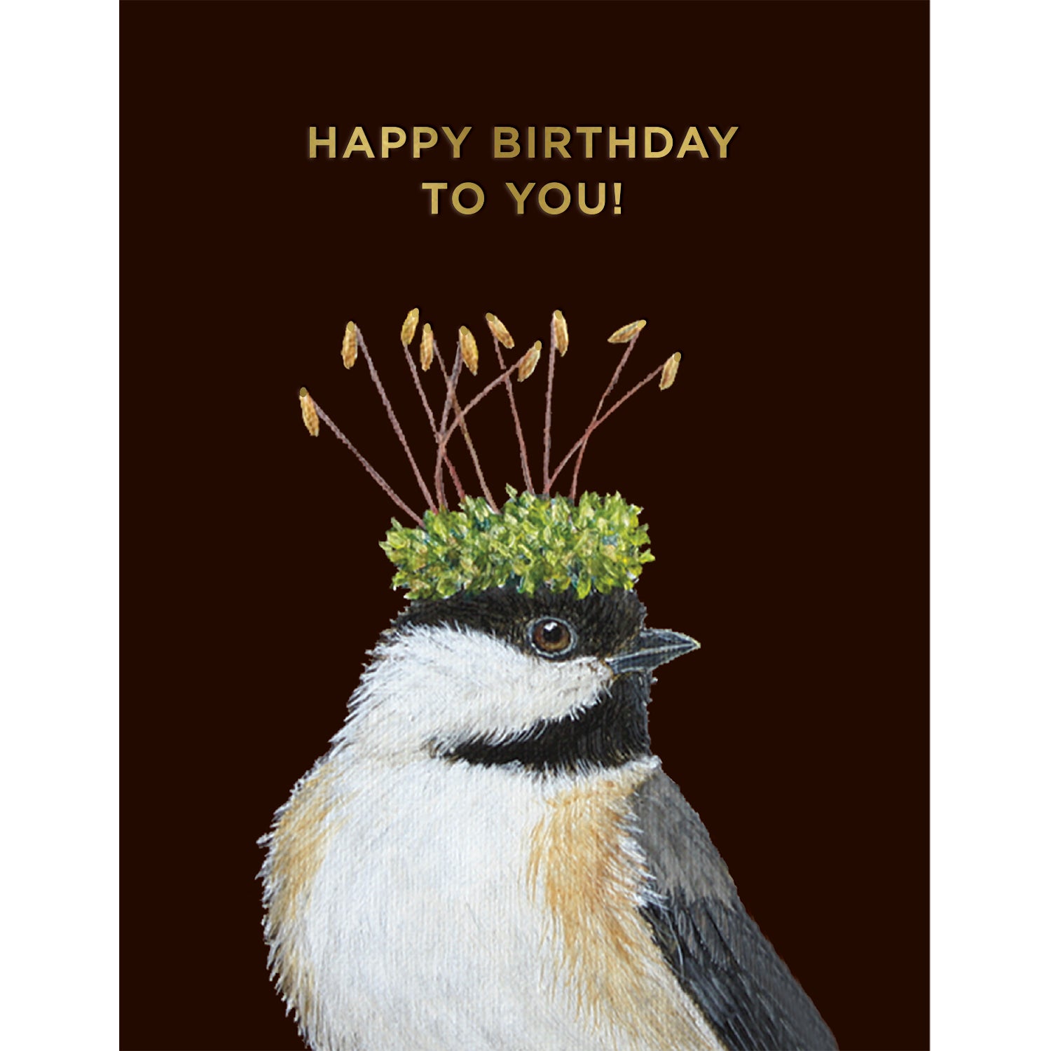 This Hester &amp; Cook birthday card features art by Vicki Sawyer depicting a chickadee bird wearing a crown of plants against a rich brown background with the words &quot;HAPPY BIRTHDAY TO YOU!&quot; printed in shiny gold foil across the top.