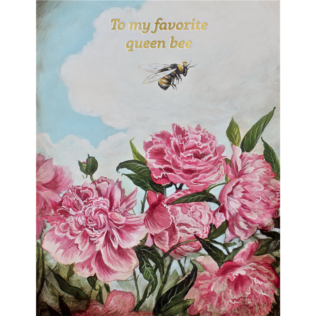 A whimsical illustration of a bee wearing a crown flying above large pink blooms and green leaves, with the message &quot;To my favorite queen bee&quot; printed in gold at the top of the card.