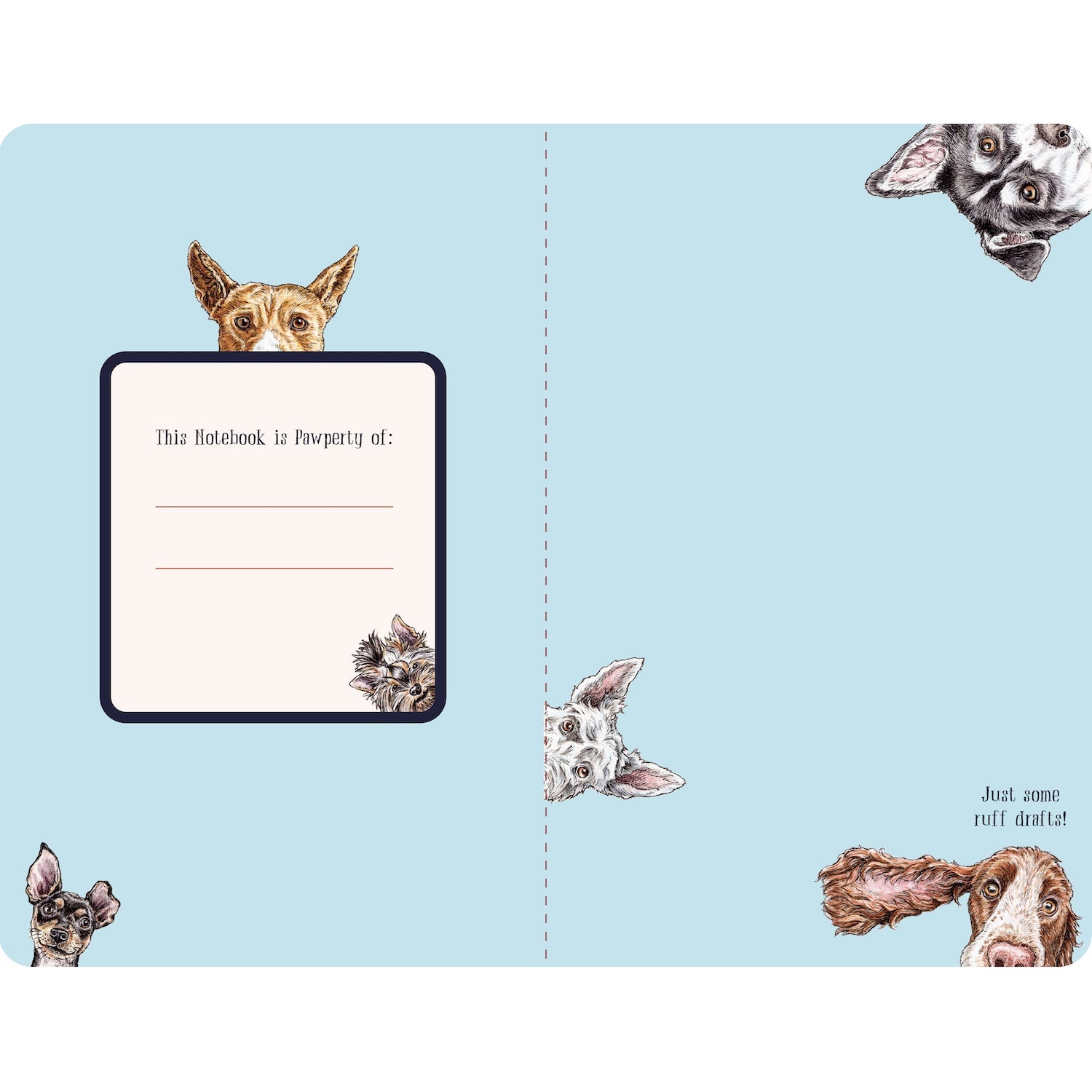 The inside front and back covers of the Dog-Eared Notebook are baby blue with several different dogs from the front peeking in, with a rectangle in the front labeled &quot;This Notebook is Pawperty of:&quot; followed by two blank lines. 