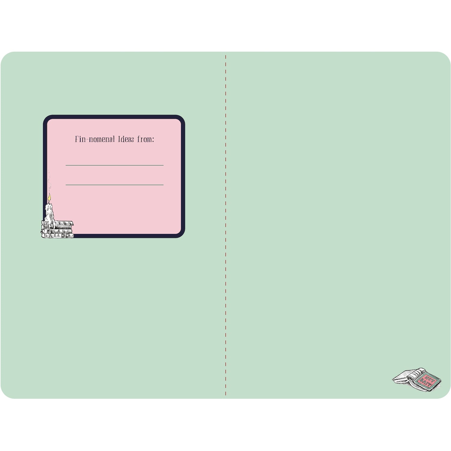 The inside front and back covers of the Deep End Notebook are solid mint green with a box labeled &quot;Fin-omenal ideas from:&quot; and two blank lines in the front, and a small illustrated open book in the lower right corner of the inside back cover. 