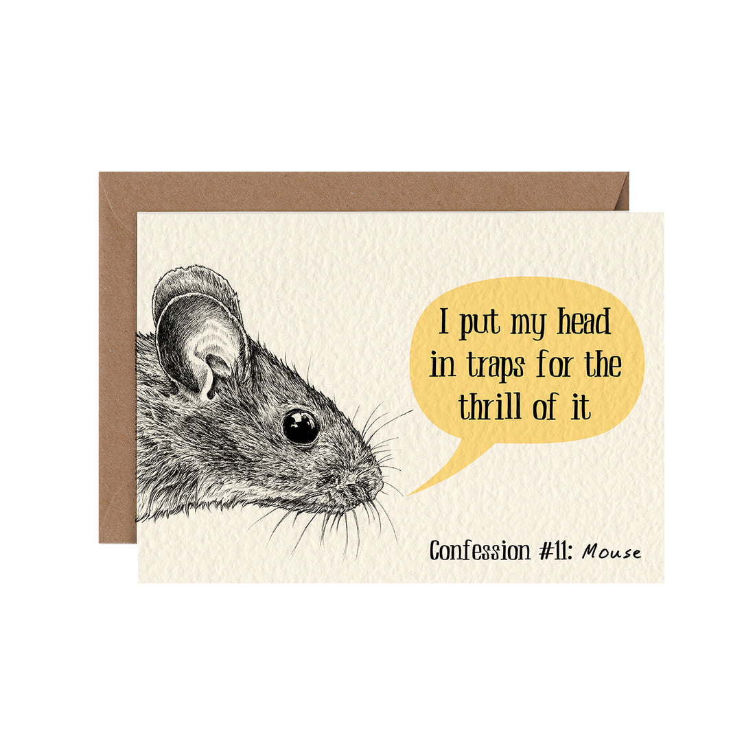 A cream card featuring the realistic illustrated face of a mouse with a yellow speech bubble reading: &quot;I put my head in traps for the thrill of it&quot;, captioned &quot;Confession 